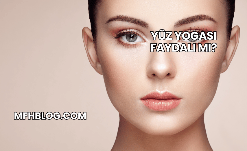 Yüz Yogası Faydalı mı?