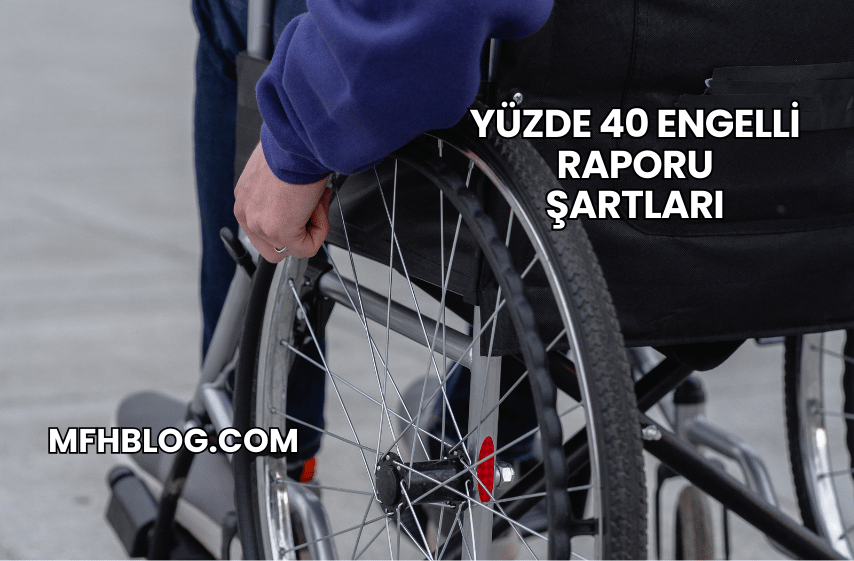 Yüzde 40 Engelli Raporu Şartları