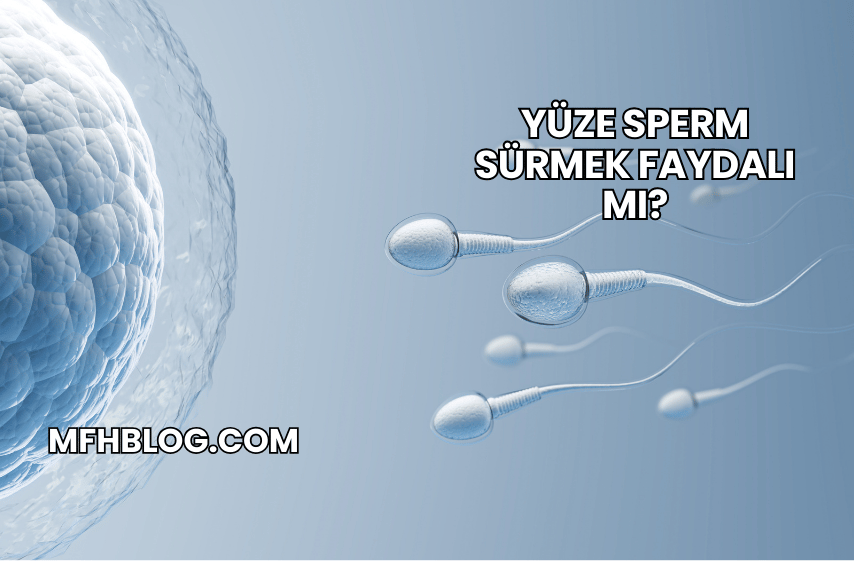 Yüze Sperm Sürmek Faydalı mı?