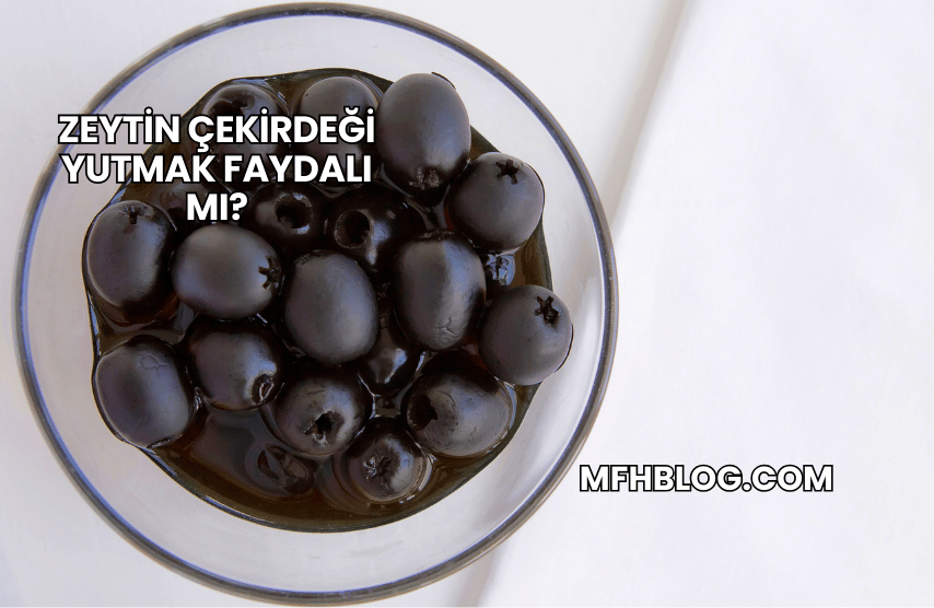 Zeytin Çekirdeği Yutmak Faydalı mı?