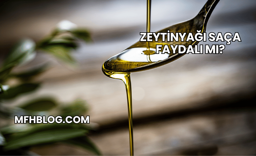 Zeytinyağı Saça Faydalı mı?