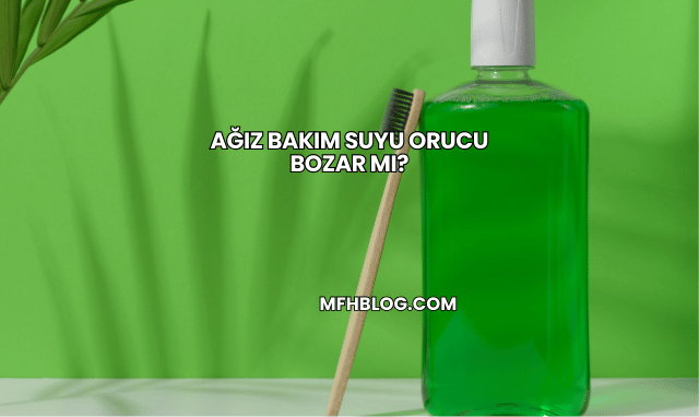 Ağız Bakım Suyu Orucu Bozar mı?