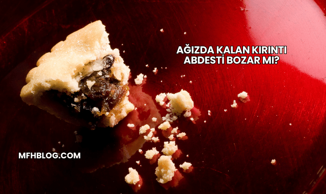 Ağızda Kalan Kırıntı Abdesti Bozar mı?