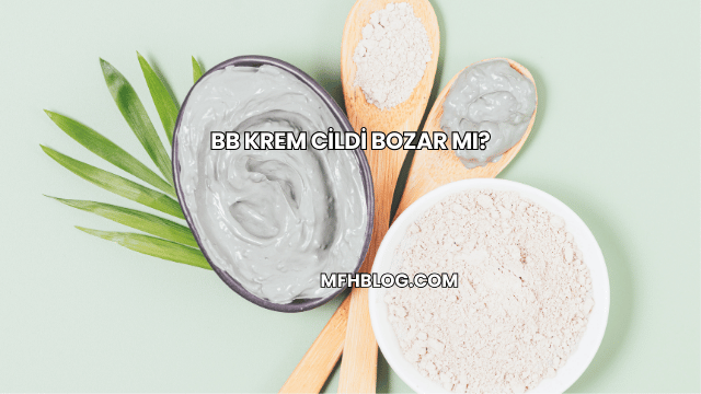 BB Krem Cildi Bozar mı?