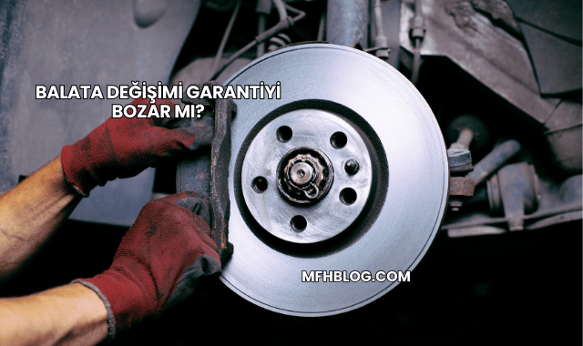 Balata Değişimi Garantiyi Bozar mı?