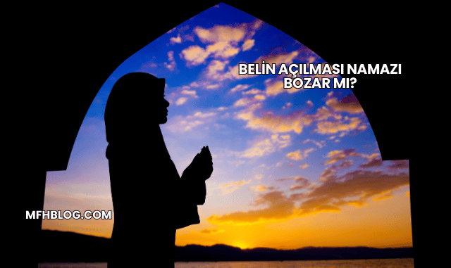 Belin Açılması Namazı Bozar mı?