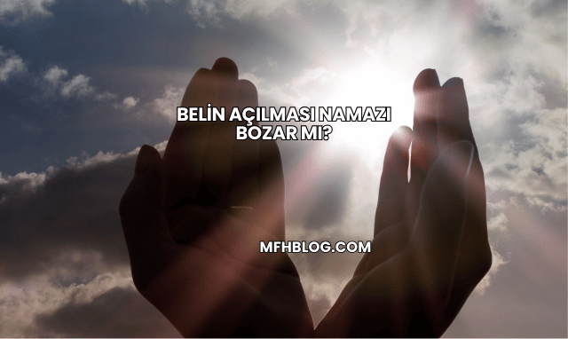 Belin Açılması Namazı Bozar mı?