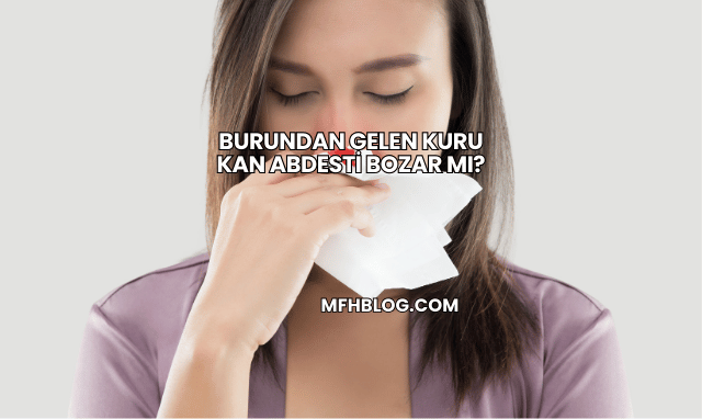 Burundan Gelen Kuru Kan Abdesti Bozar mı?