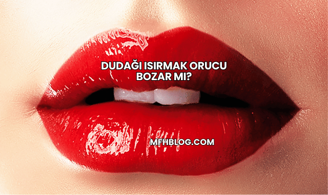 Dudağı Isırmak Orucu Bozar mı?