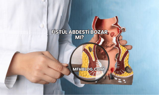 Fistül Abdesti Bozar mı?