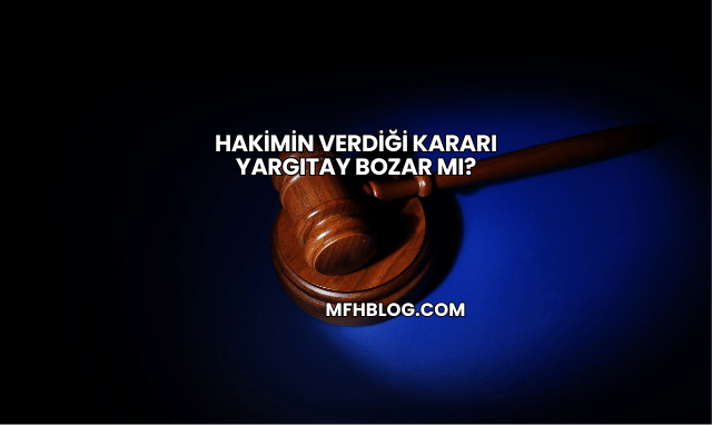 Hakimin Verdiği Kararı Yargıtay Bozar mı?