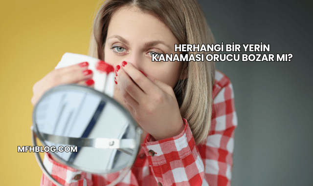 Herhangi Bir Yerin Kanaması Orucu Bozar mı?