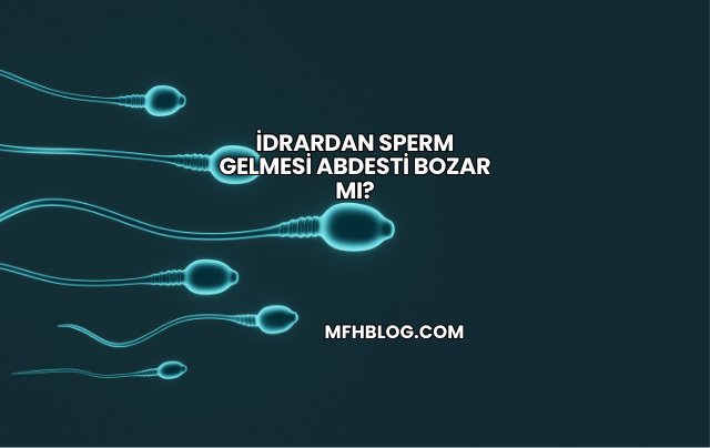 İdrardan Sperm Gelmesi Abdesti Bozar mı?