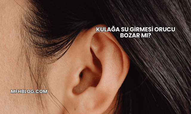 Kulağa Su Girmesi Orucu Bozar mı?