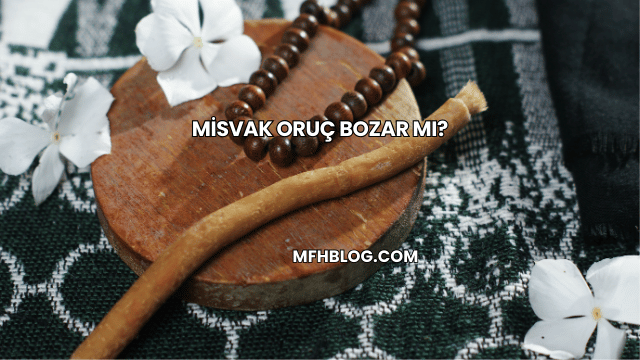 Misvak Oruç Bozar mı?