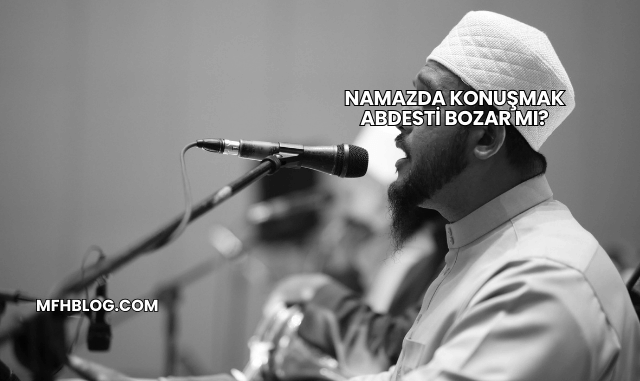 Namazda Konuşmak Abdesti Bozar mı?