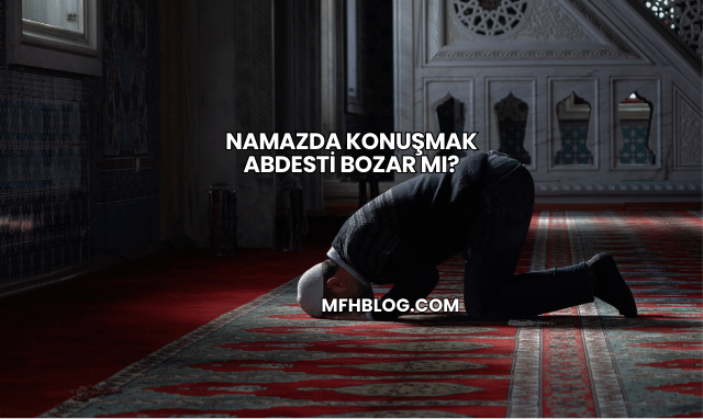 Namazda Konuşmak Abdesti Bozar mı?