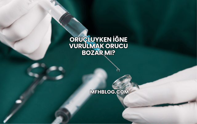 Oruçluyken İğne Vurulmak Orucu Bozar mı?