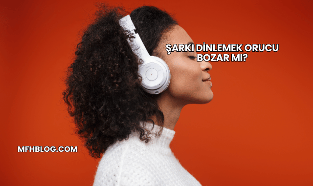 Şarkı Dinlemek Orucu Bozar mı?