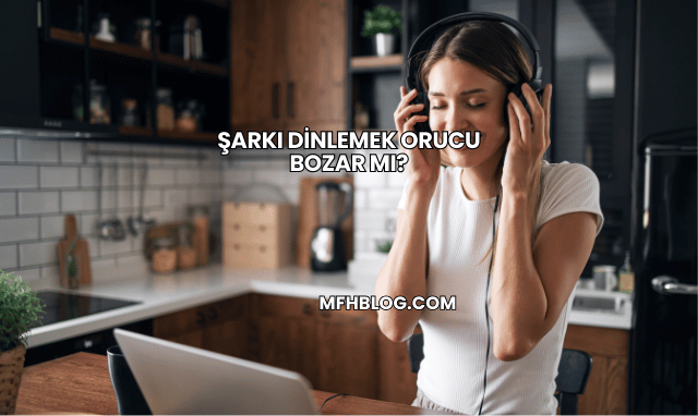 Şarkı Dinlemek Orucu Bozar mı?