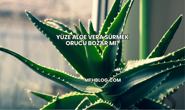 Yüze Aloe Vera Sürmek Orucu Bozar mı?