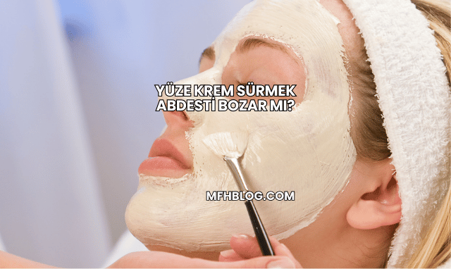 Yüze Krem Sürmek Abdesti Bozar mı?