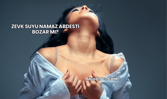 Zevk Suyu Namaz Abdesti Bozar mı?