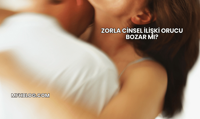 Zorla Cinsel İlişki Orucu Bozar mı?